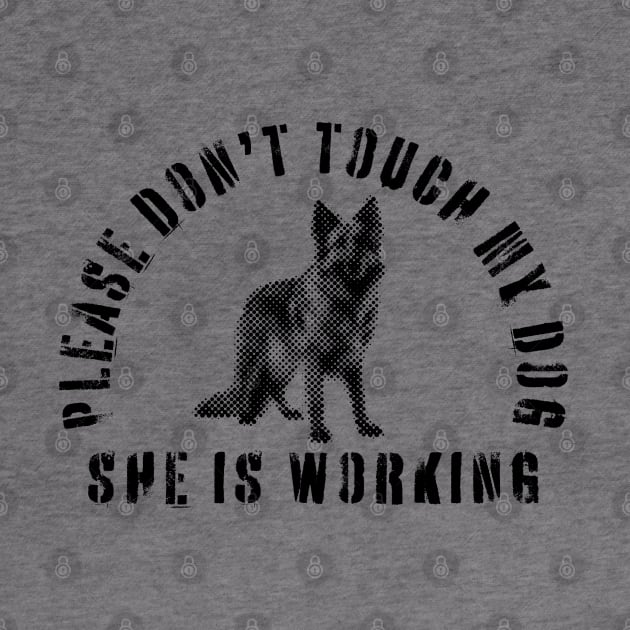 Please Don't Touch My Dog She Is Working - Guide Dog - Working Dog - German Shepherd by SayWhatYouFeel